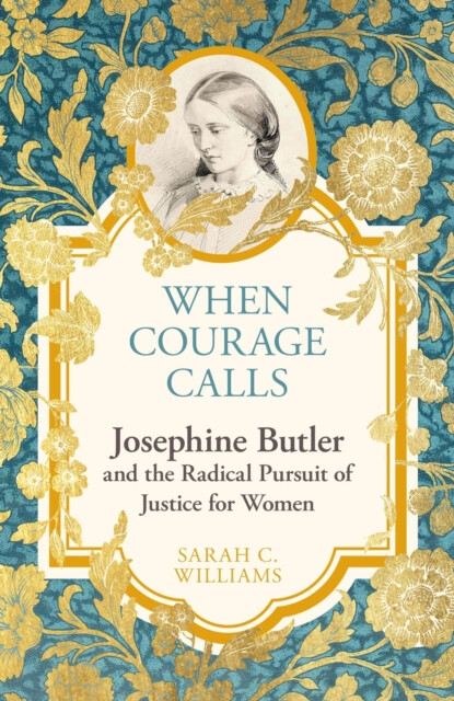 Kniha When Courage Calls: Josephine Butler and the Radical Pursuit of Justice for Women