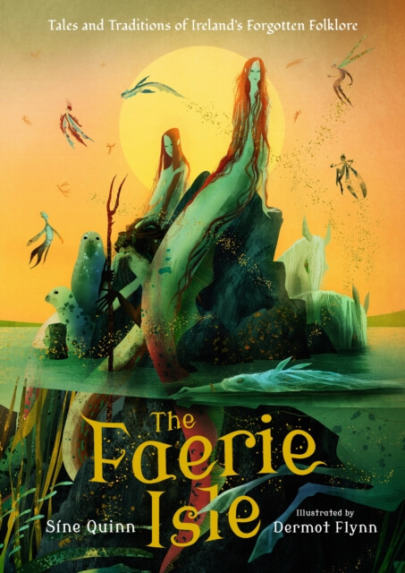 The Faerie Isle: Tales and Traditions of Irelandâ€™s Forgotten Folklore - Sine Quinn