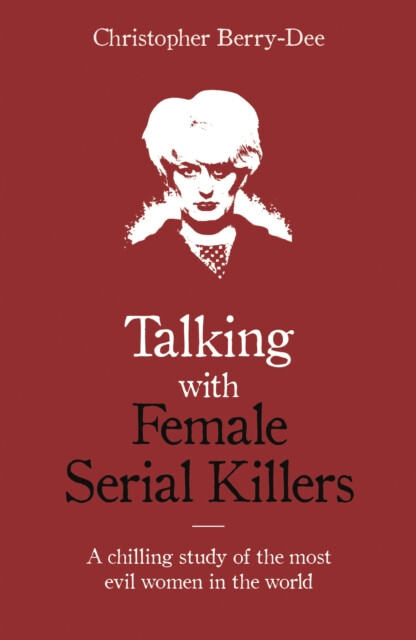 Kniha Talking with Female Serial Killers - A chilling study of the most evil women in the world