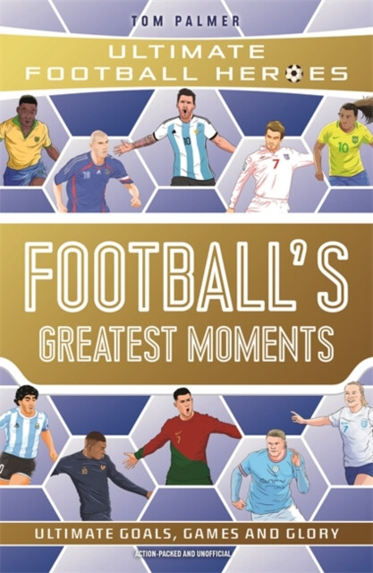 Kniha Football's Greatest Moments (Ultimate Football Heroes - The No.1 football series): Collect Them All!