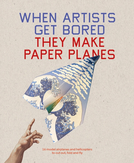 Kniha When Artists Get Bored They Make Paper Planes