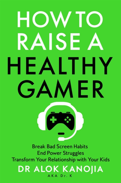 Kniha How to Raise a Healthy Gamer