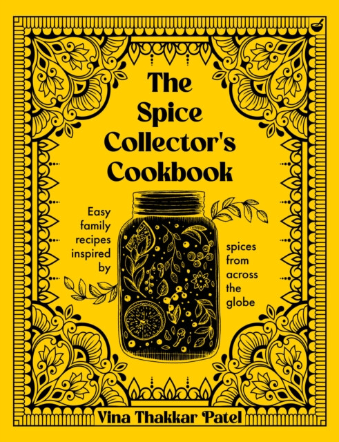 The Spice Collector's Cookbook - Vina Thakkar Patel
