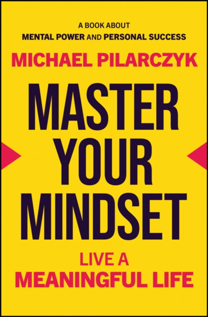 Master Your Mindset - Michael Pilarczyk