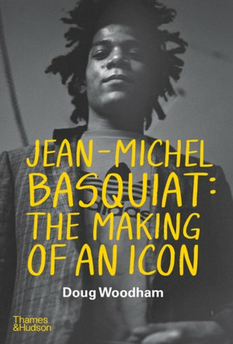 Jean-Michel Basquiat: The Making of an Icon