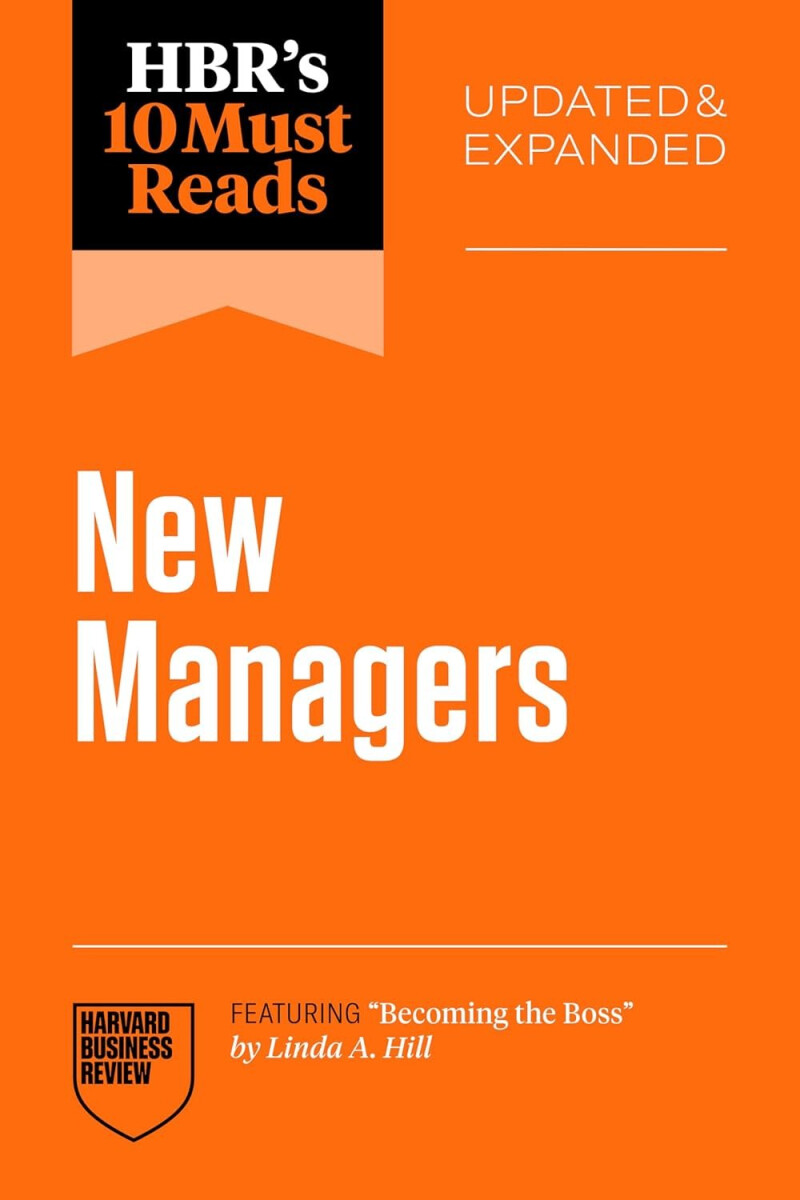 HBR´s 10 Must Reads for New Managers, Updated and Expanded (featuring Becoming the Boss by Linda A