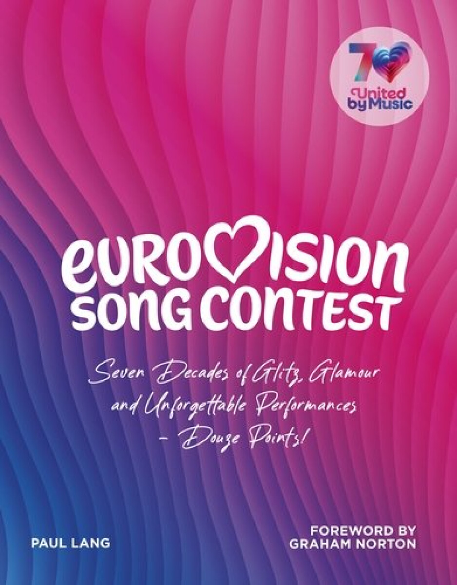 Eurovision (Seven Decades of Glitz, Glamour and Unforgettable Performances - Douze Points!)