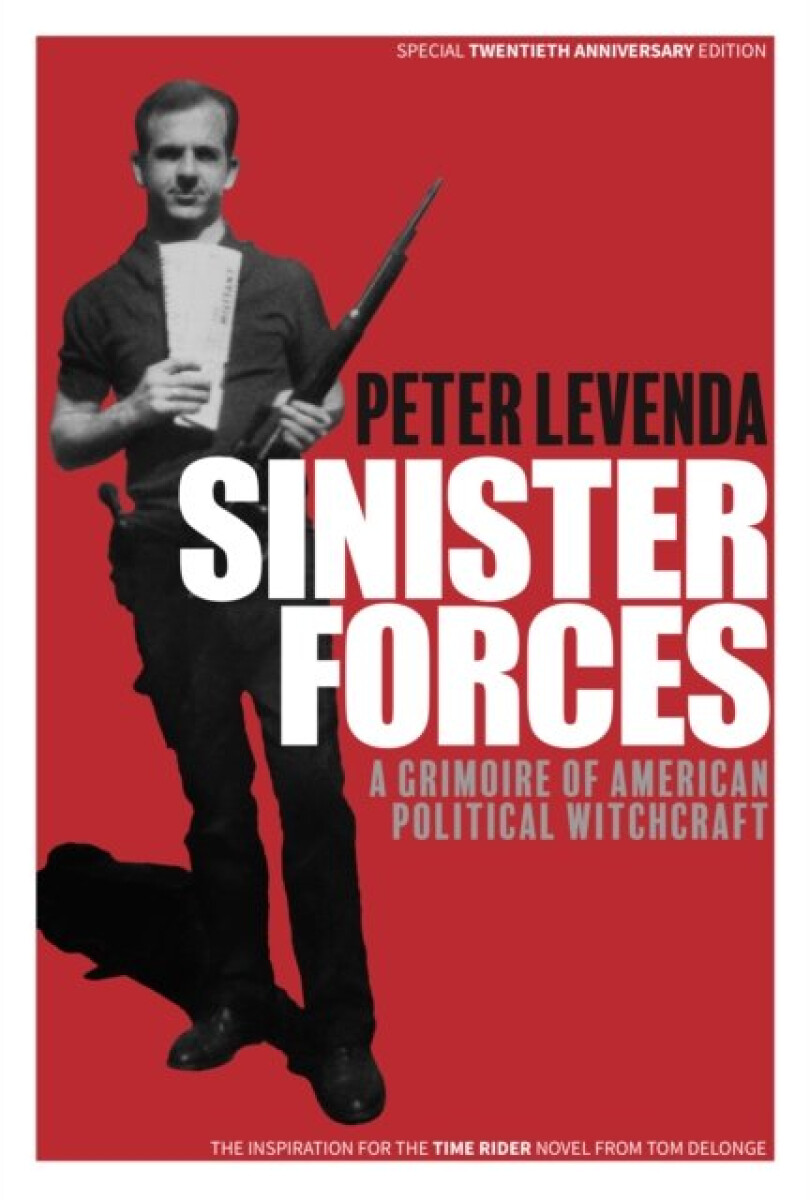Sinister Forces: A Grimoire of American Political Witchcraft - Peter Levenda