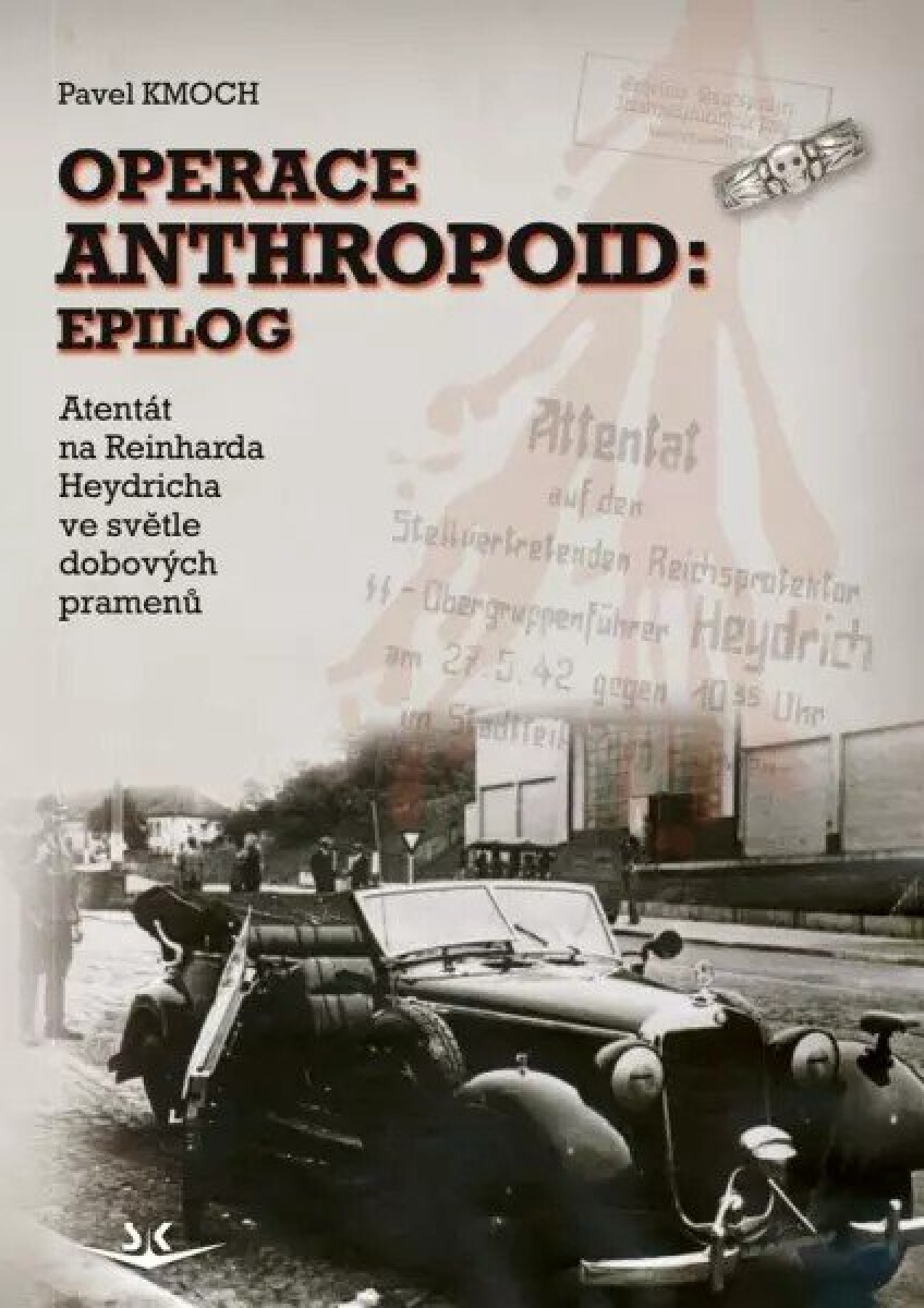 Kniha Operace Anthropoid: Epilog - Atentát na Heydricha ve světle dobových pramenů
