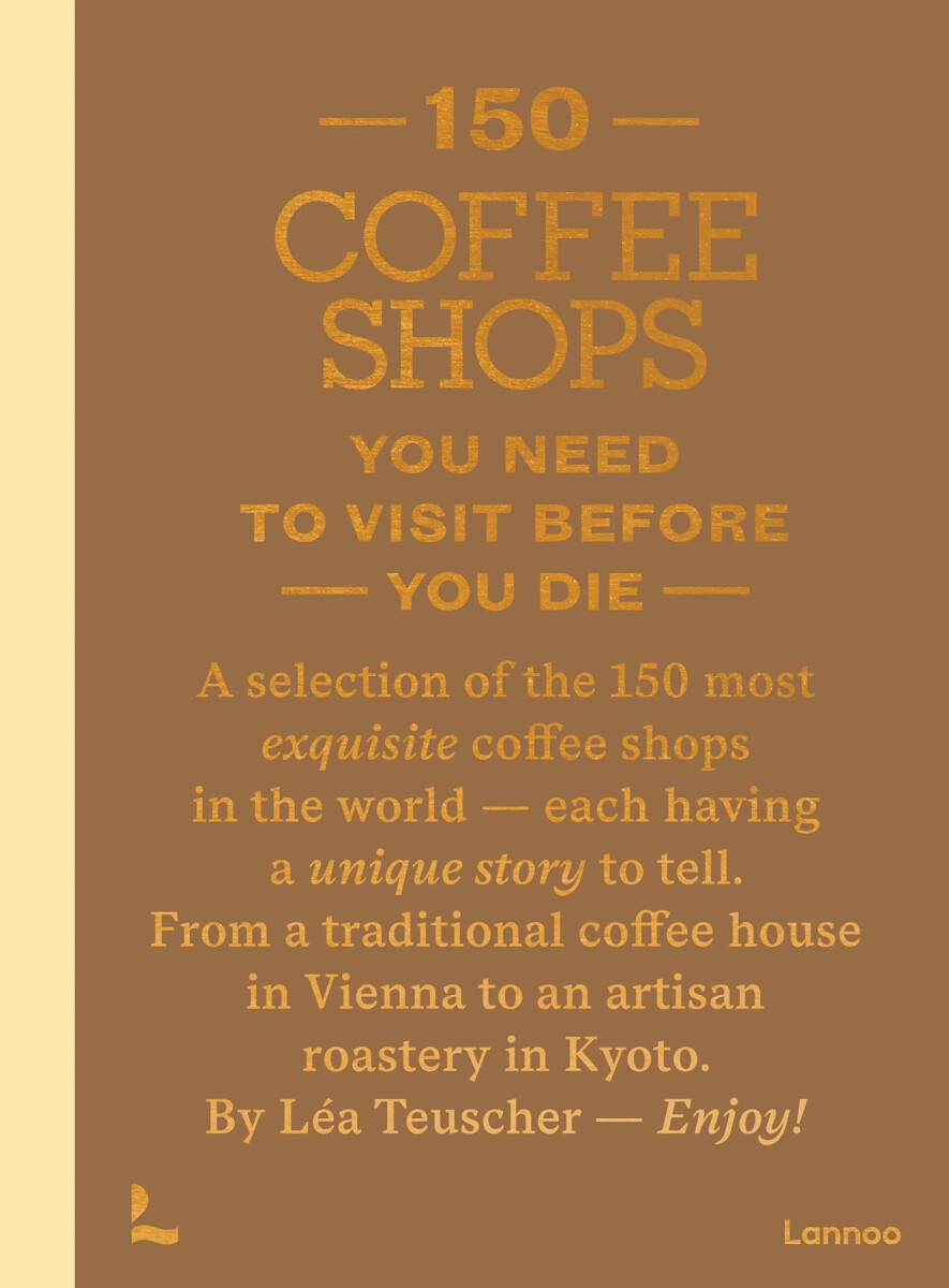 Kniha 150 Coffee Shops You Need to Visit Before You Die
