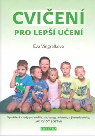 Kniha Cvičení pro lepší učení - Vysvětlení a radyvpro rodiče, pedagogy, asistenty a jiné odborníky, JAK CVIČIT S DĚTMI