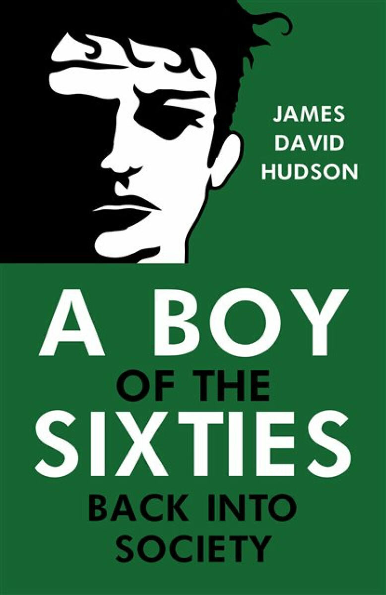 A Boy of the Sixties: Back into Society - James David Hudson