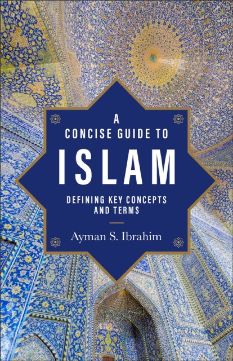 A Concise Guide to Islam â€“ Defining Key Concepts and Terms - Ayman S. Ibrahim