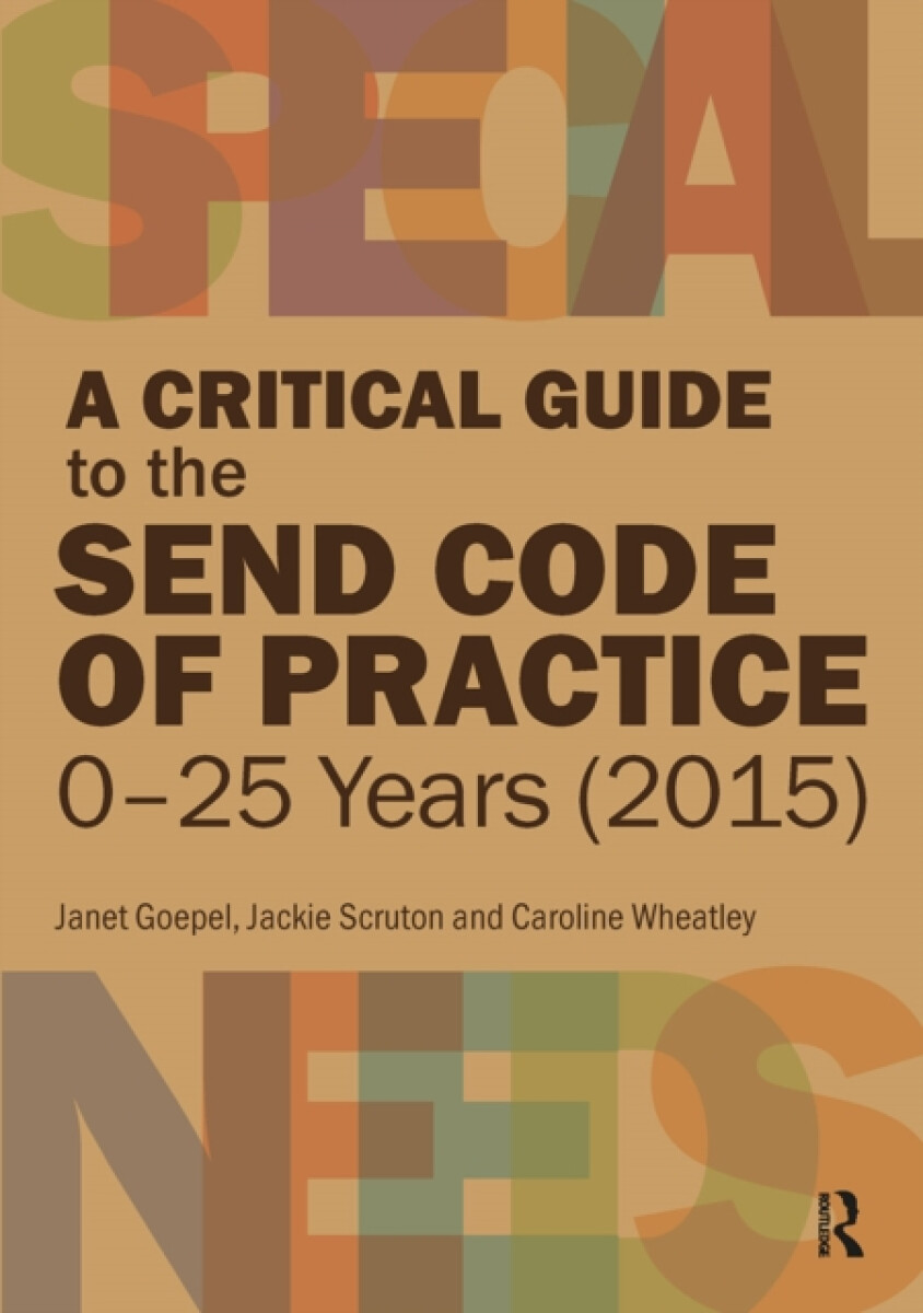 A Critical Guide to the SEND Code of Practice 0-25 Years (2015) - Caroline Wheatley, Janet Goepel, Jackie Scruton