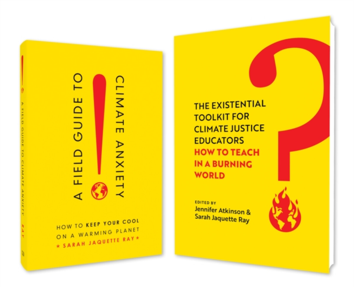 A Field Guide to Climate Anxiety and the Existential Toolkit - Sarah Jaquette Ray, Jennifer Atkinson