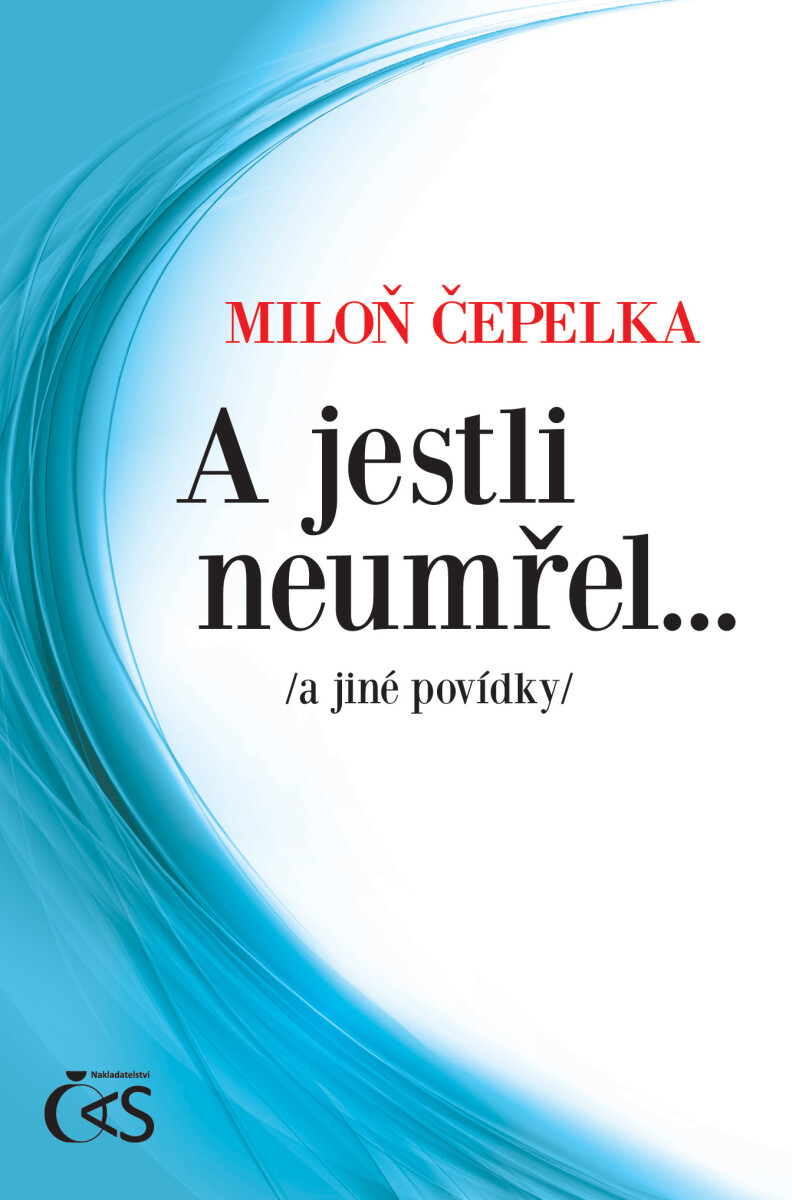 A jestli neumřel… - Miloň Čepelka