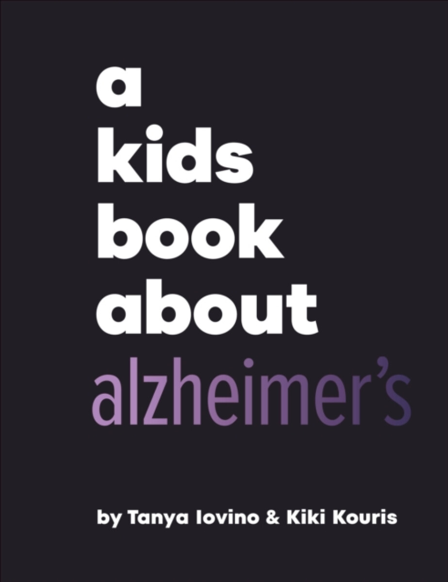 A Kids Book About Alzheimer's - Kiki Kouris, Tanya Iovino
