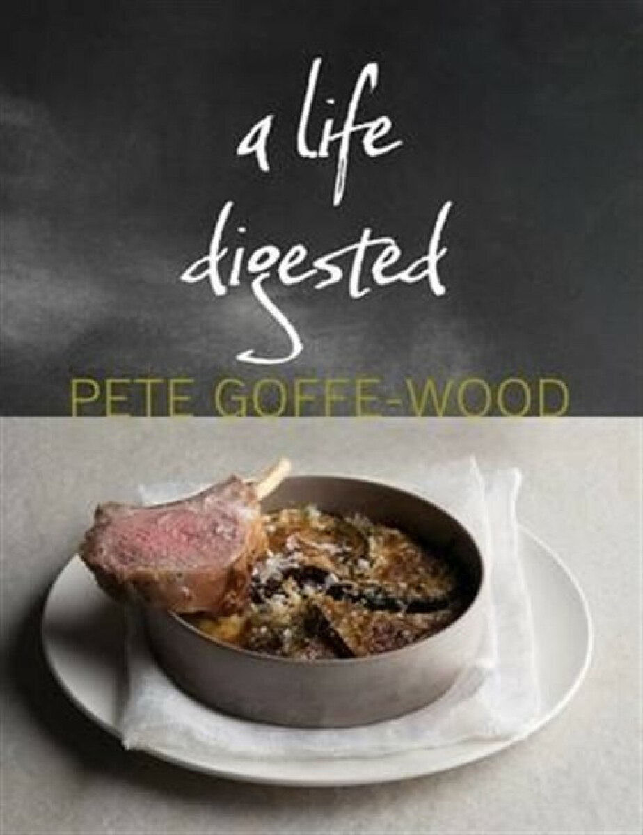 A Life Digested - Pete Goffe-Wood