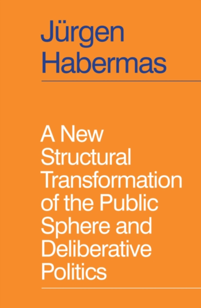 Kniha A New Structural Transformation of the Public Sphere and Deliberative Politics