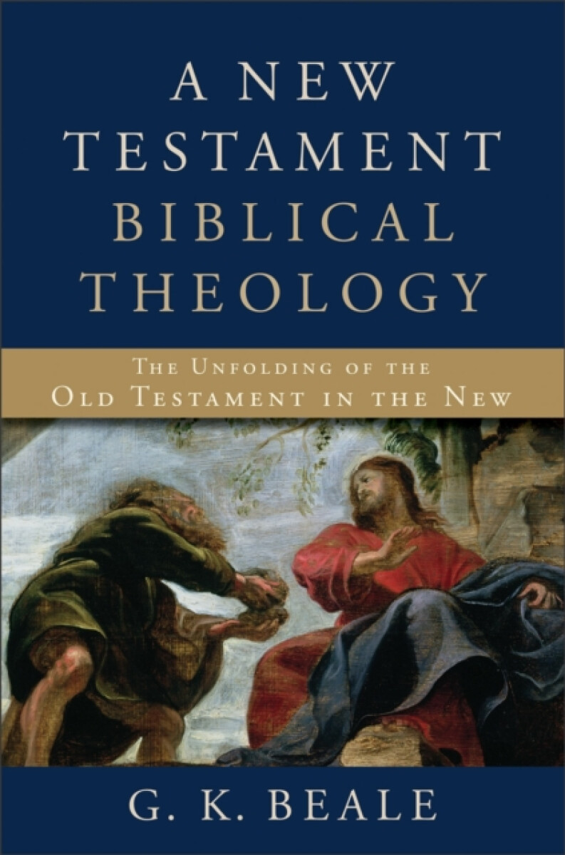 Kniha New Testament Biblical Theology Â– The Unfolding of the Old Testament in the New