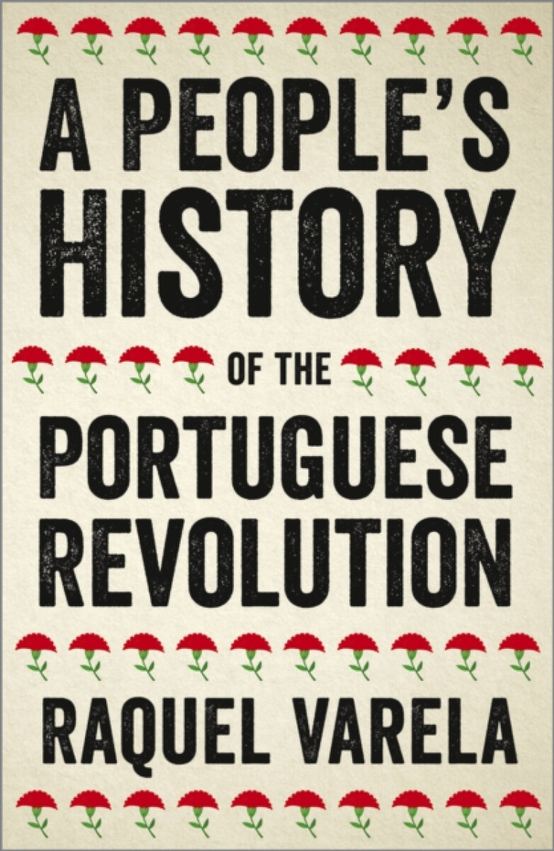 A People's History of the Portuguese Revolution - Raquel Varela