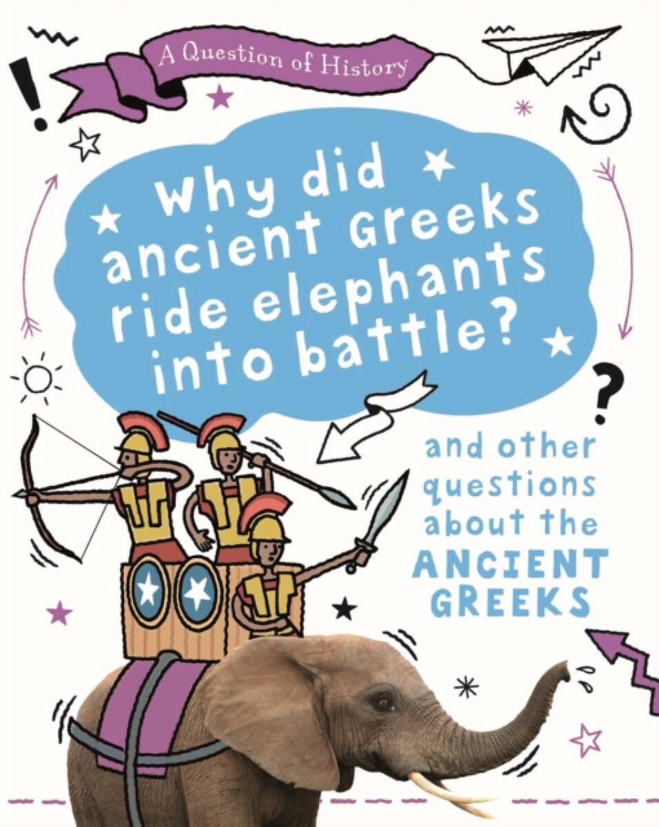 Kniha Question of History: Why did the ancient Greeks ride elephants into battle? And other questions about ancient Greece
