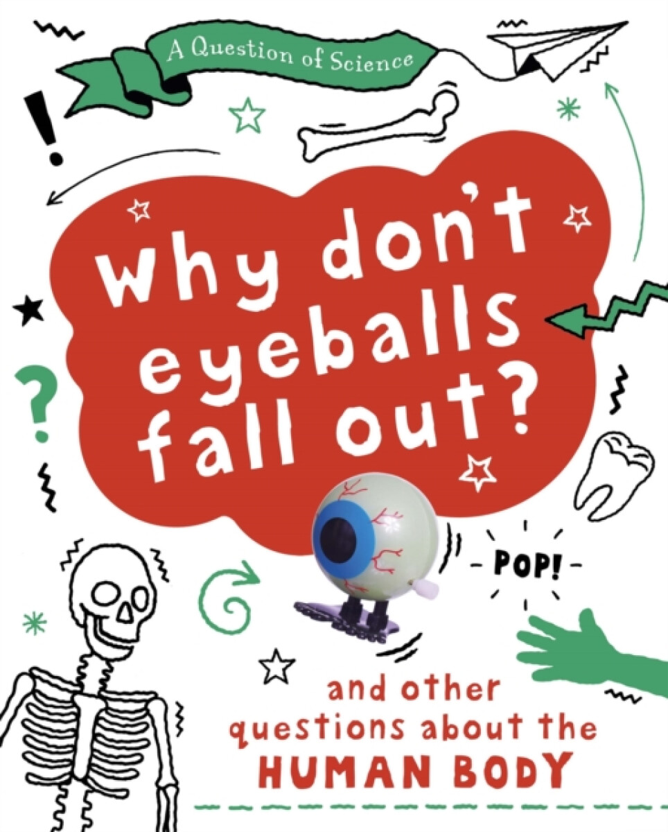 Kniha Question of Science: Why Don't Your Eyeballs Fall Out? And Other Questions about the Human Body