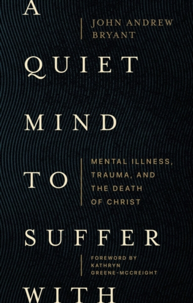 Kniha Quiet Mind to Suffer With – Mental Illness, Trauma, and the Death of Christ