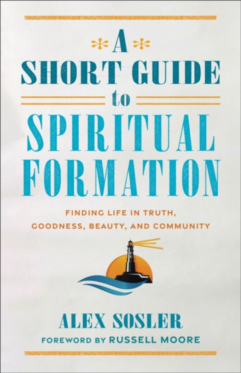 A Short Guide to Spiritual Formation - Alex Sosler