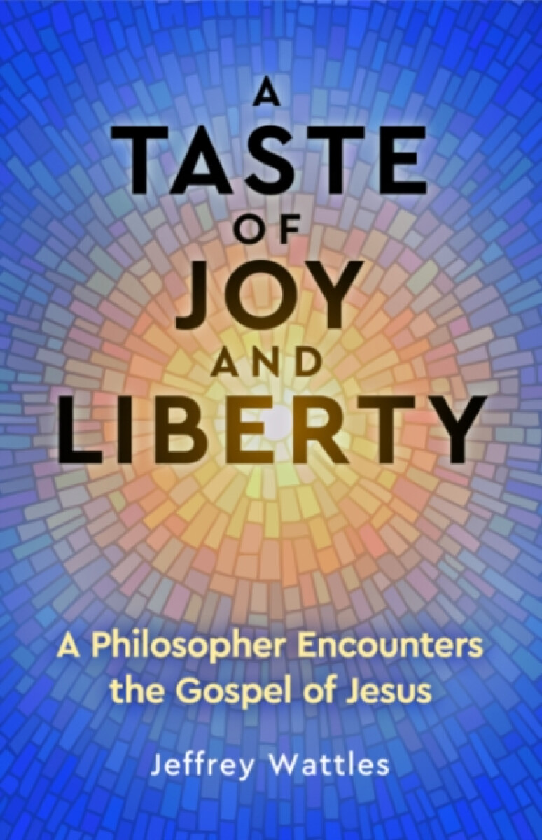 A Taste of Joy and Liberty - Jeffrey Wattles