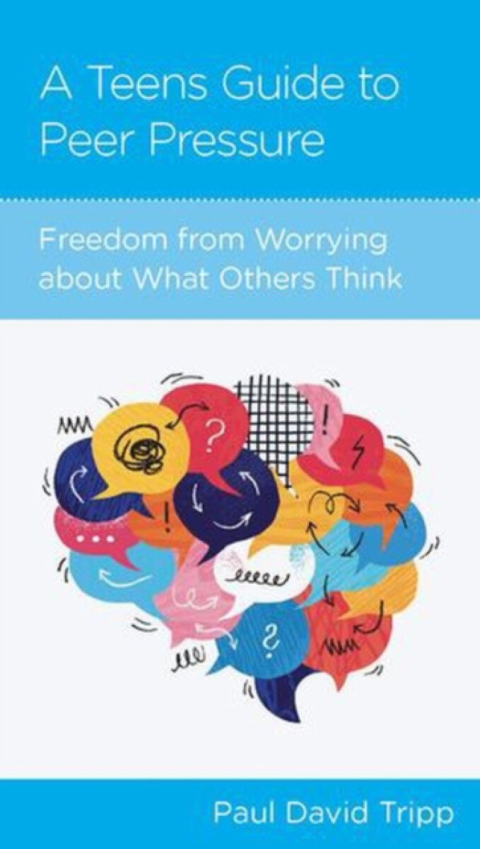 A Teen's Guide to Peer Pressure - Paul David Tripp