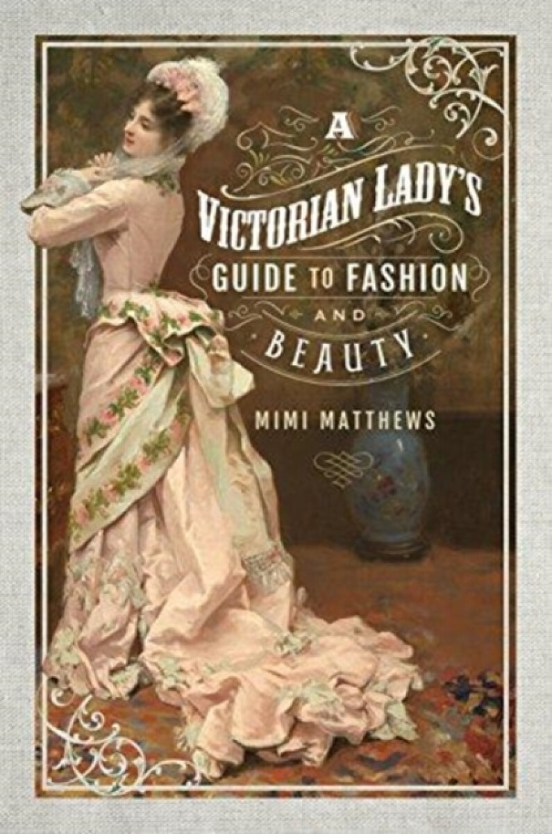 Kniha Victorian Lady's Guide to Fashion and Beauty