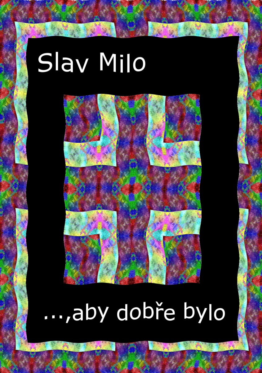 …, aby dobře bylo - Slav Milo