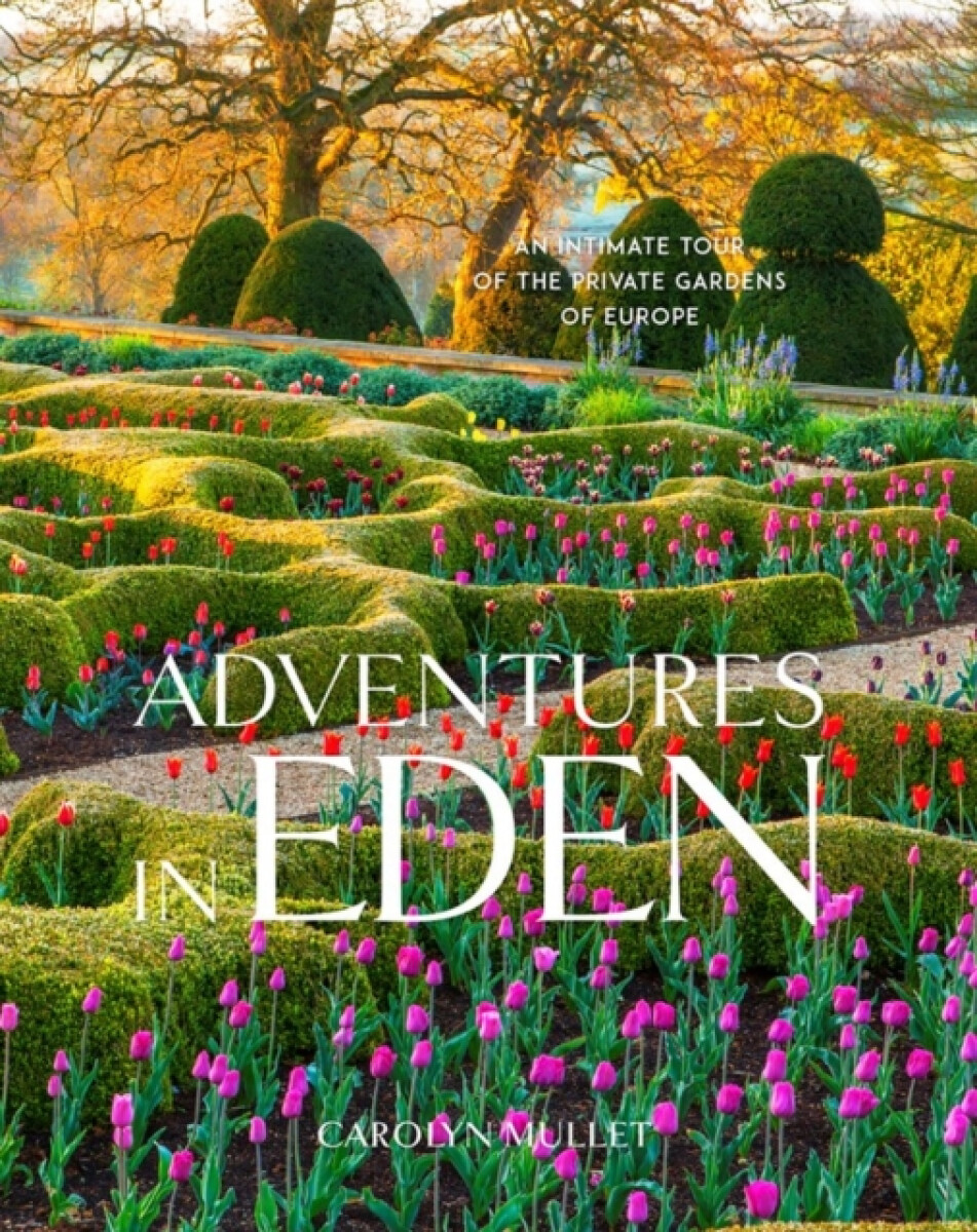 Kniha Adventures in Eden: An Intimate Tour of the Private Gardens of Europe