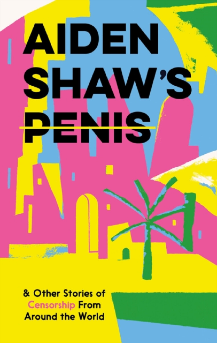 Kniha Aiden Shaw's Penis and Other Stories of Censorship From Around the World