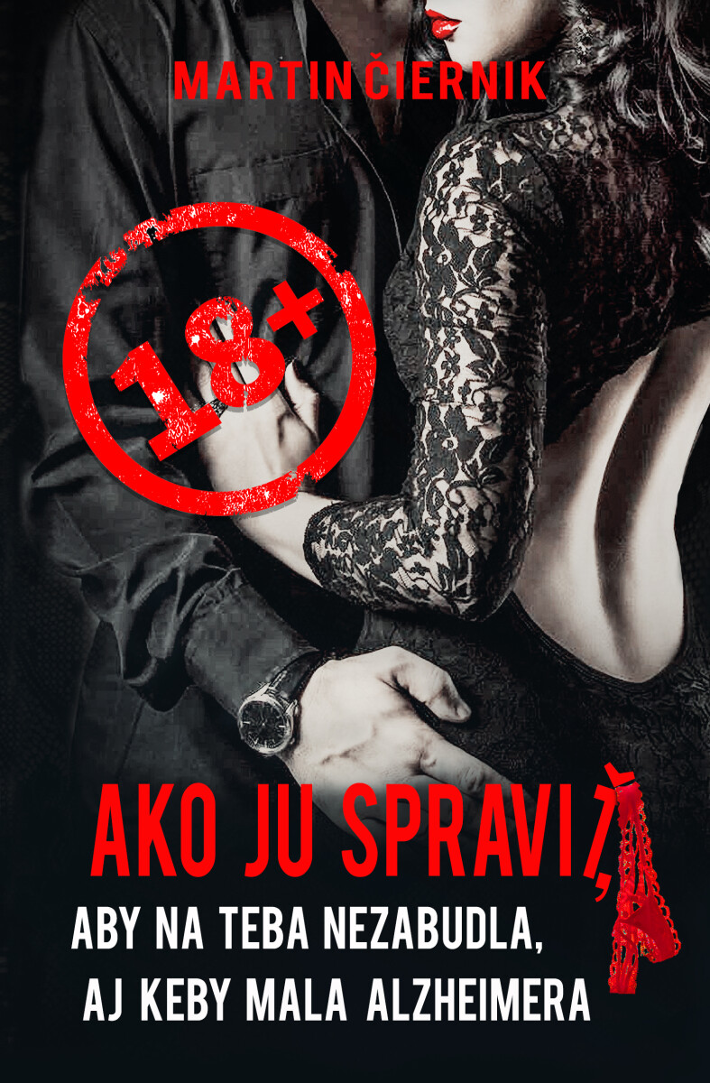 Ako ju spraviť, aby na teba nezabudla, aj keby mala Alzheimera - Martin Čiernik