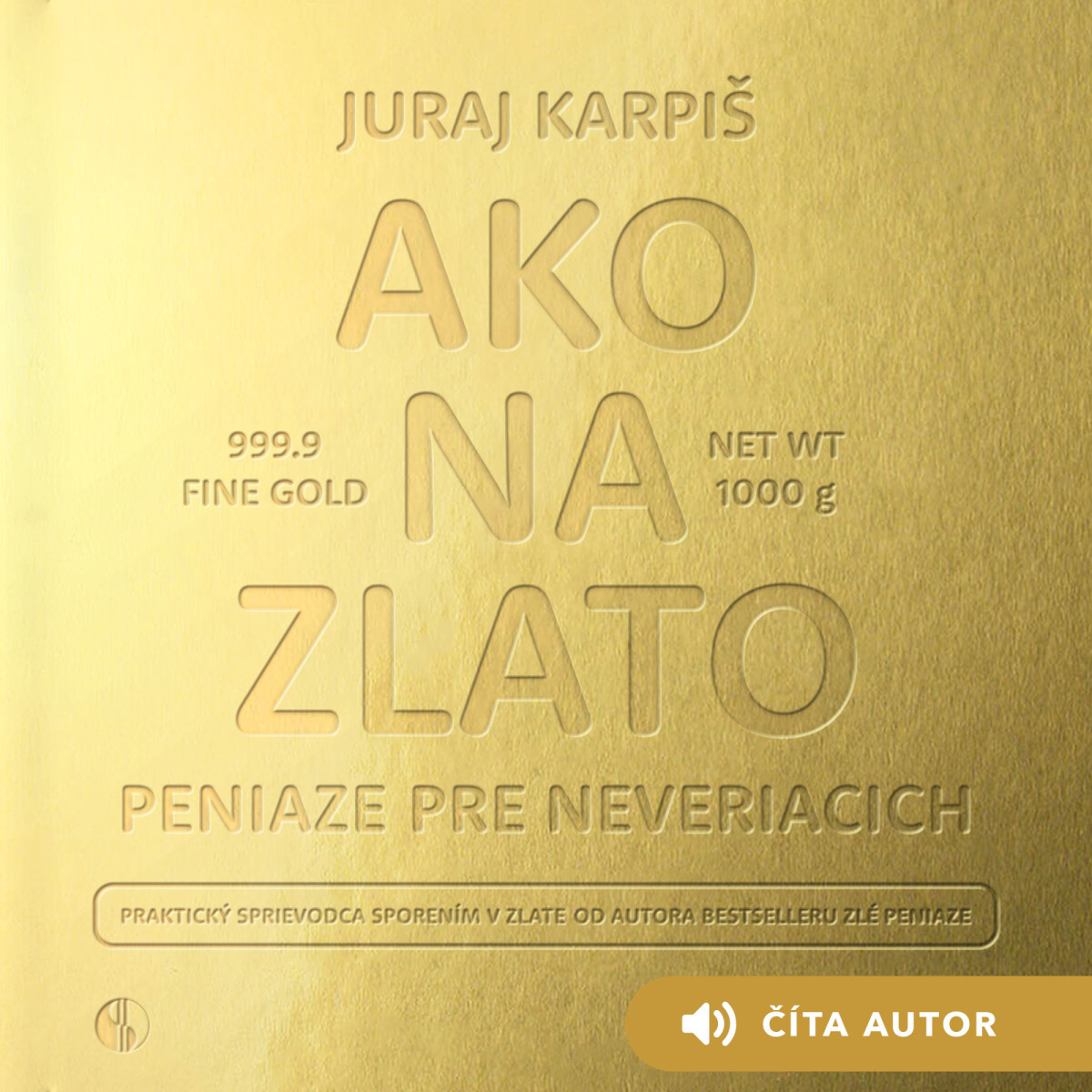 Ako na zlato – Peniaze pre neveriacich - Karpiš Juraj