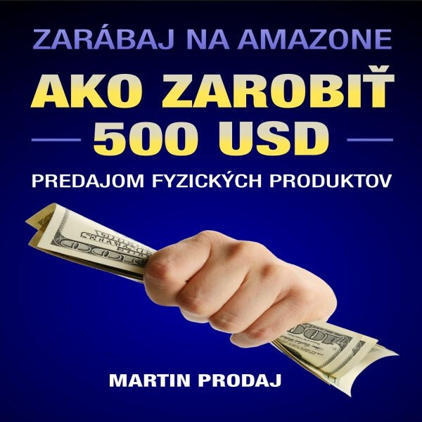 Levně Ako zarobiť 500 USD predajom fyzických produktov na Amazone - PaedDr. Martin Prodaj - audiokniha