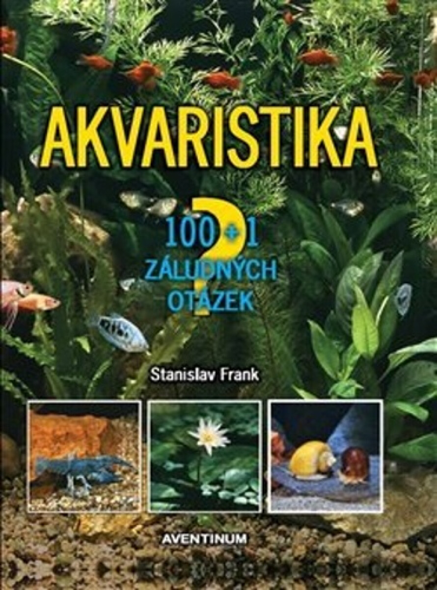 Kniha Akvaristika - 100 + 1 záludných otázek, 3. vydání