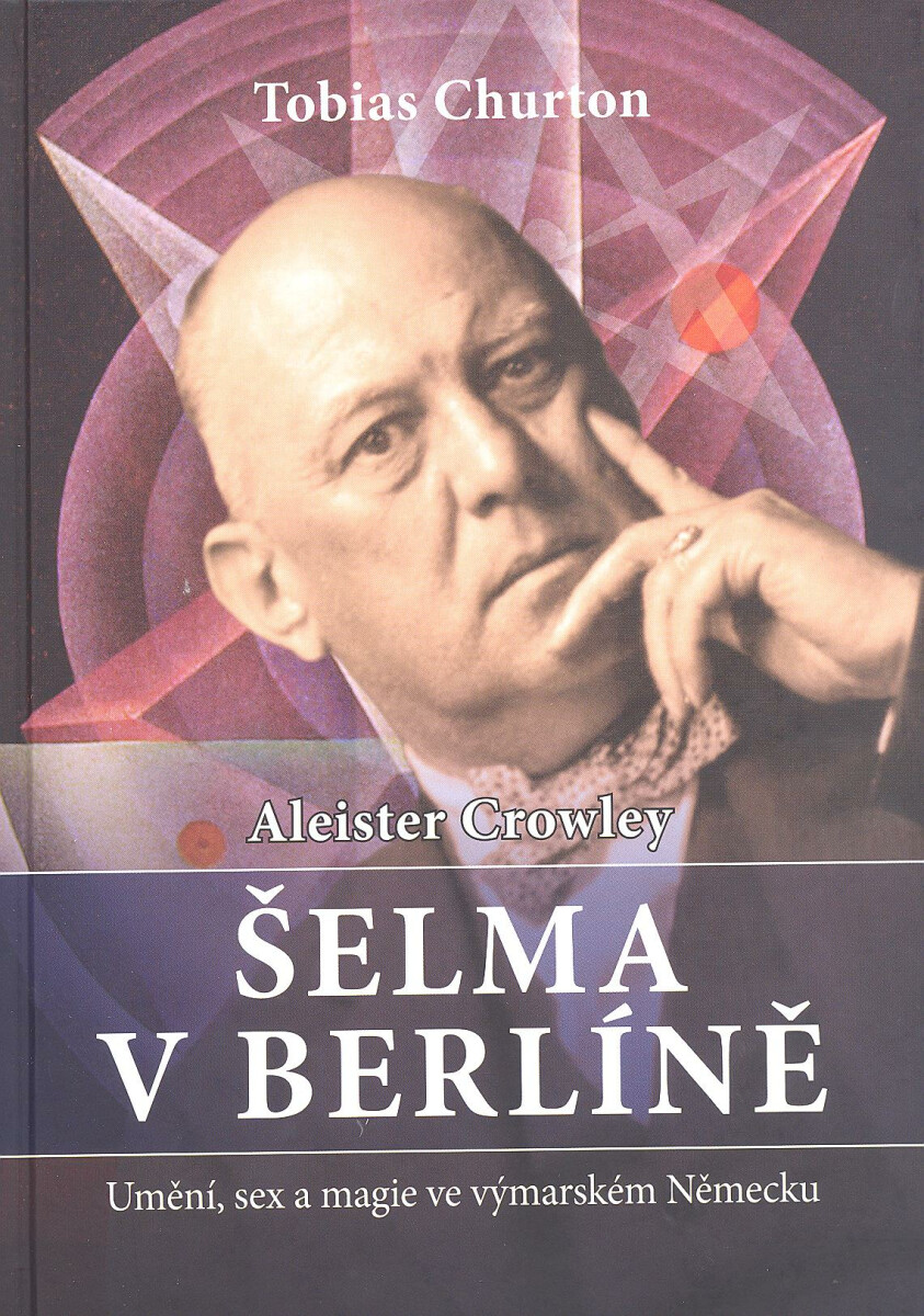 Aleister Crowley   Šelma v Berlíně - Tobias Churton