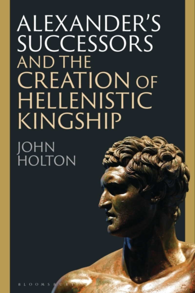 Kniha Alexander''s Successors and the Creation of Hellenistic Kingship