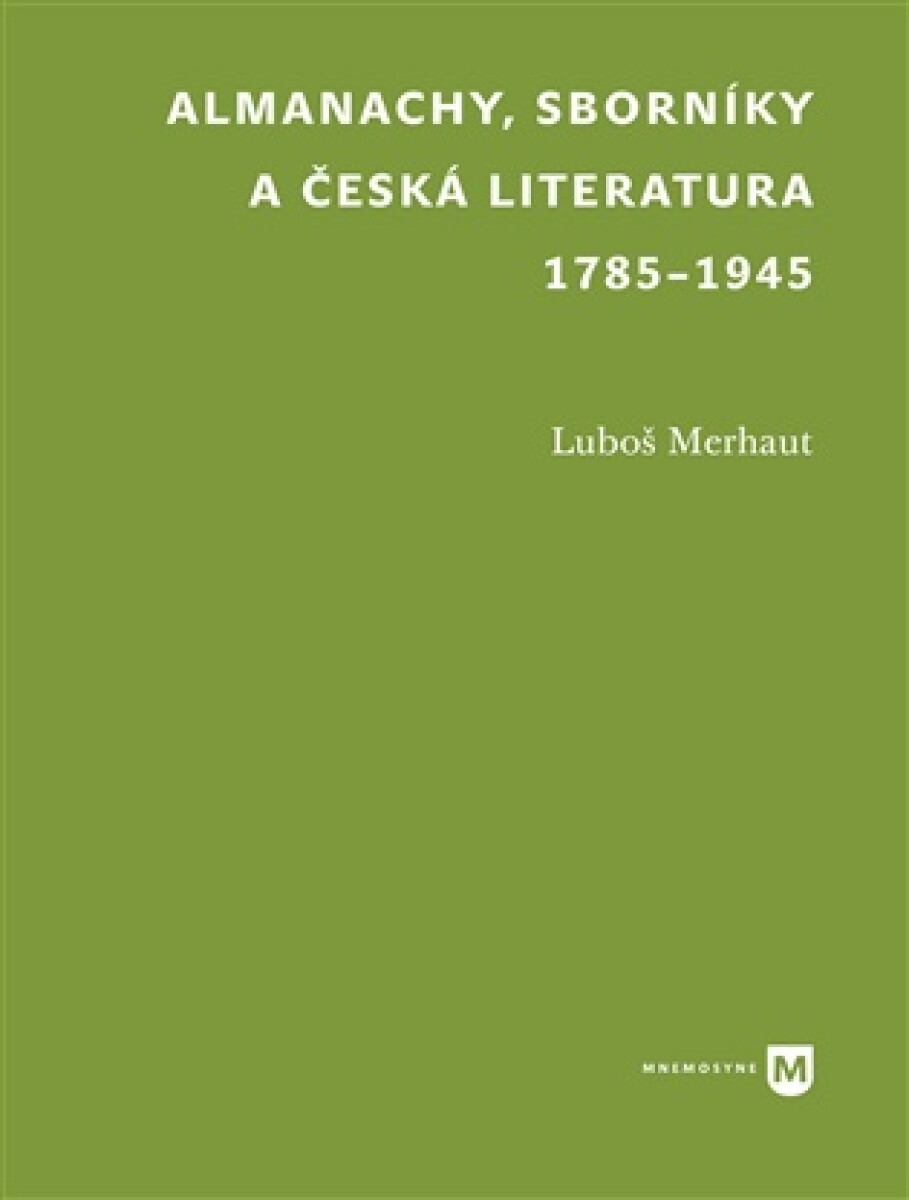 Almanachy, sborníky a česká literatura 1785-1945 - Luboš Merhaut