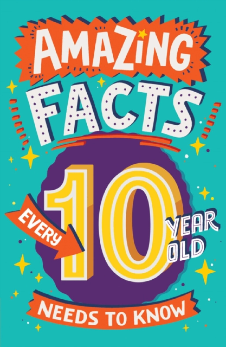 Kniha Amazing Facts Every 10 Year Old Needs to Know