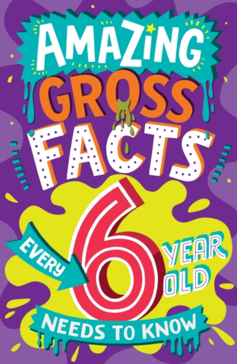 Kniha Amazing Gross Facts Every 6 Year Old Needs to Know