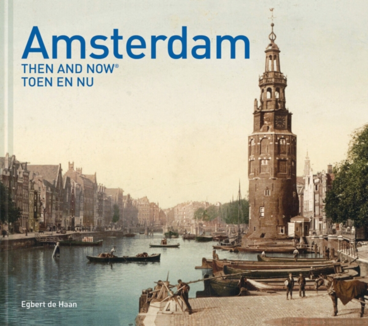 Amsterdam Then and Now (R) - Egbert de Haan