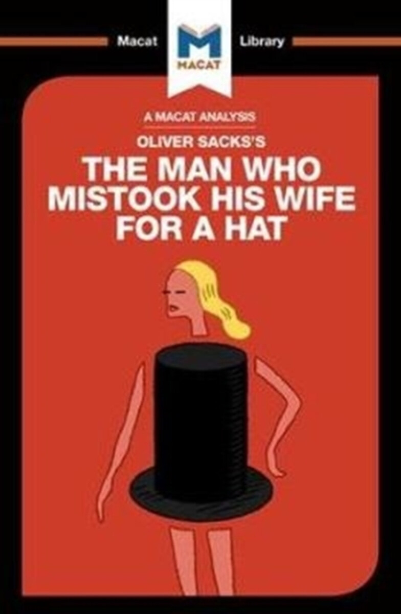 Kniha Oliver Sacks's The Man Who Mistook His Wife for a Hat and Other Clinical Tales (A Macat Analysis)
