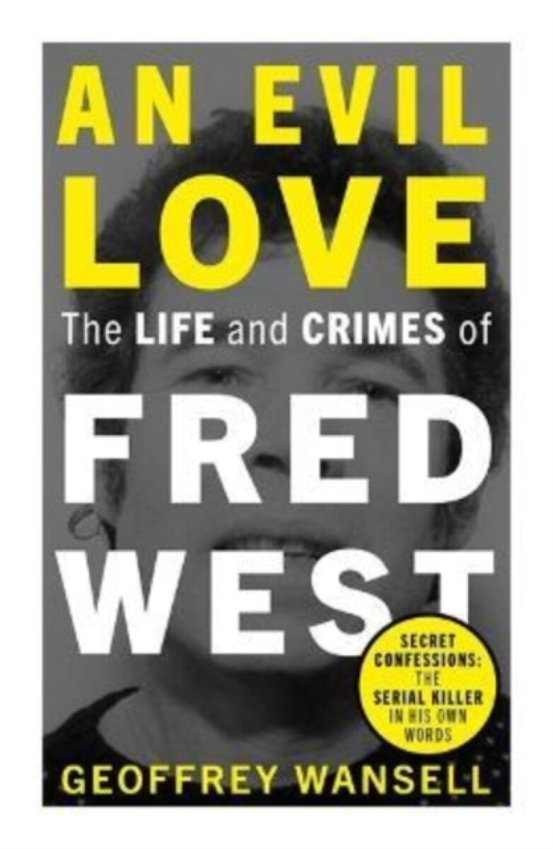 Kniha Evil Love: The Life and Crimes of Fred West