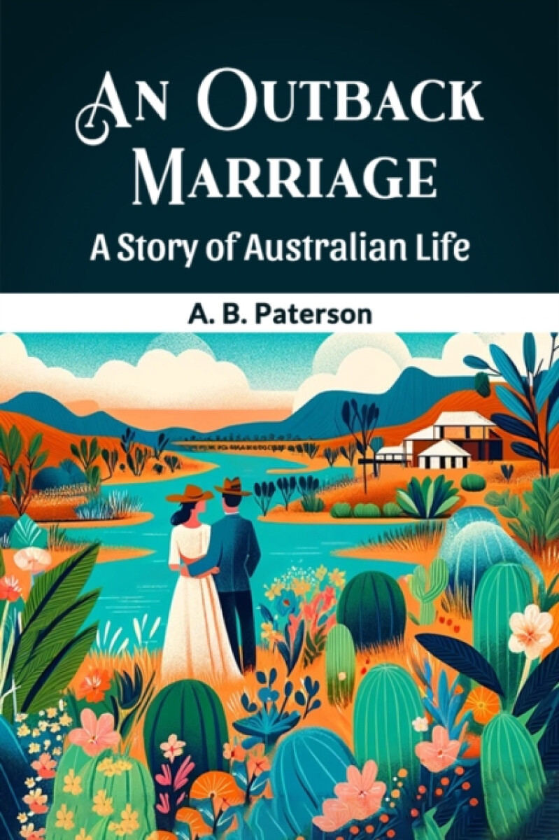 An Outback MarriageA Story of Australian Life (Edition2024) - Brian Paterson