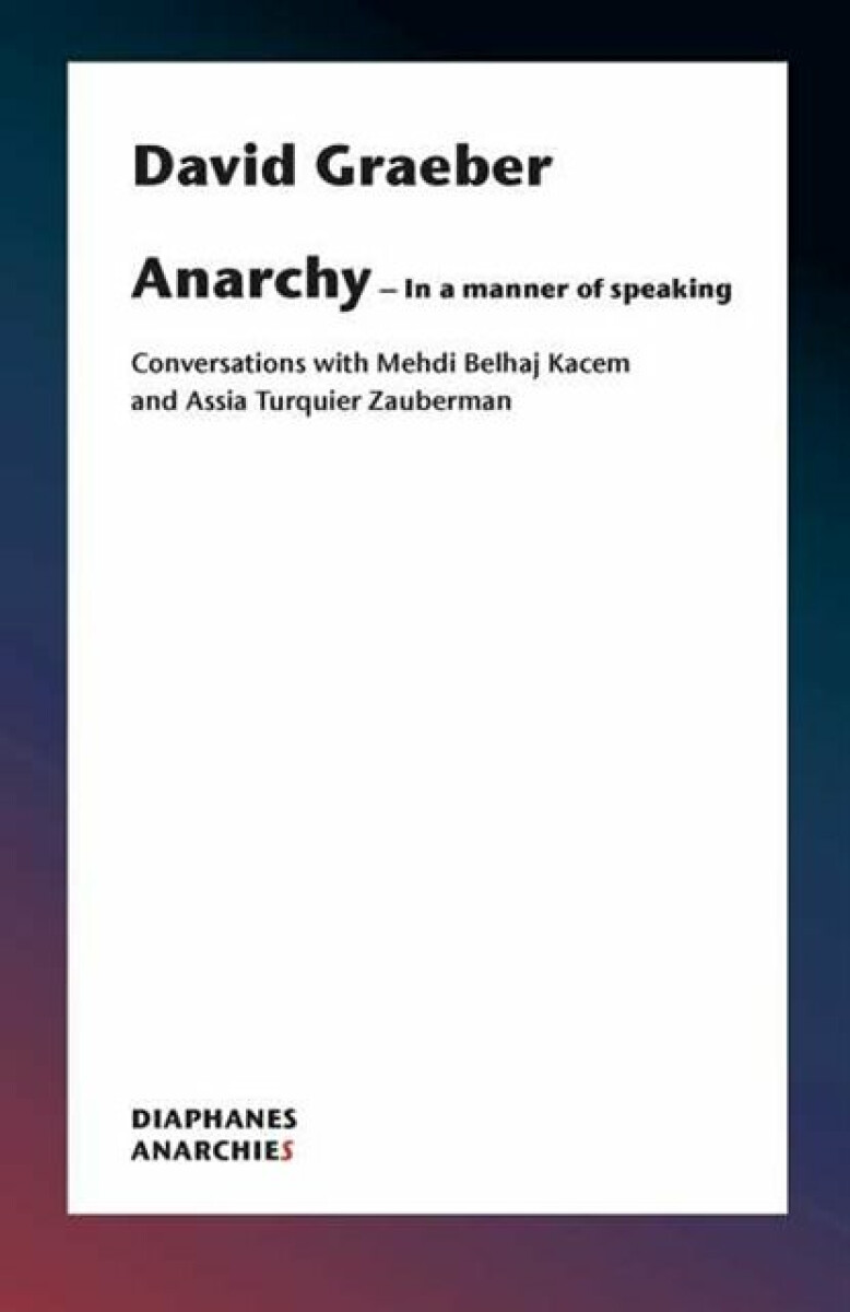 Kniha Anarchy–In a Manner of Speaking – Conversations with Mehdi Belhaj Kacem, Nika Dubrovsky, and Assia Turquier–Zauberman
