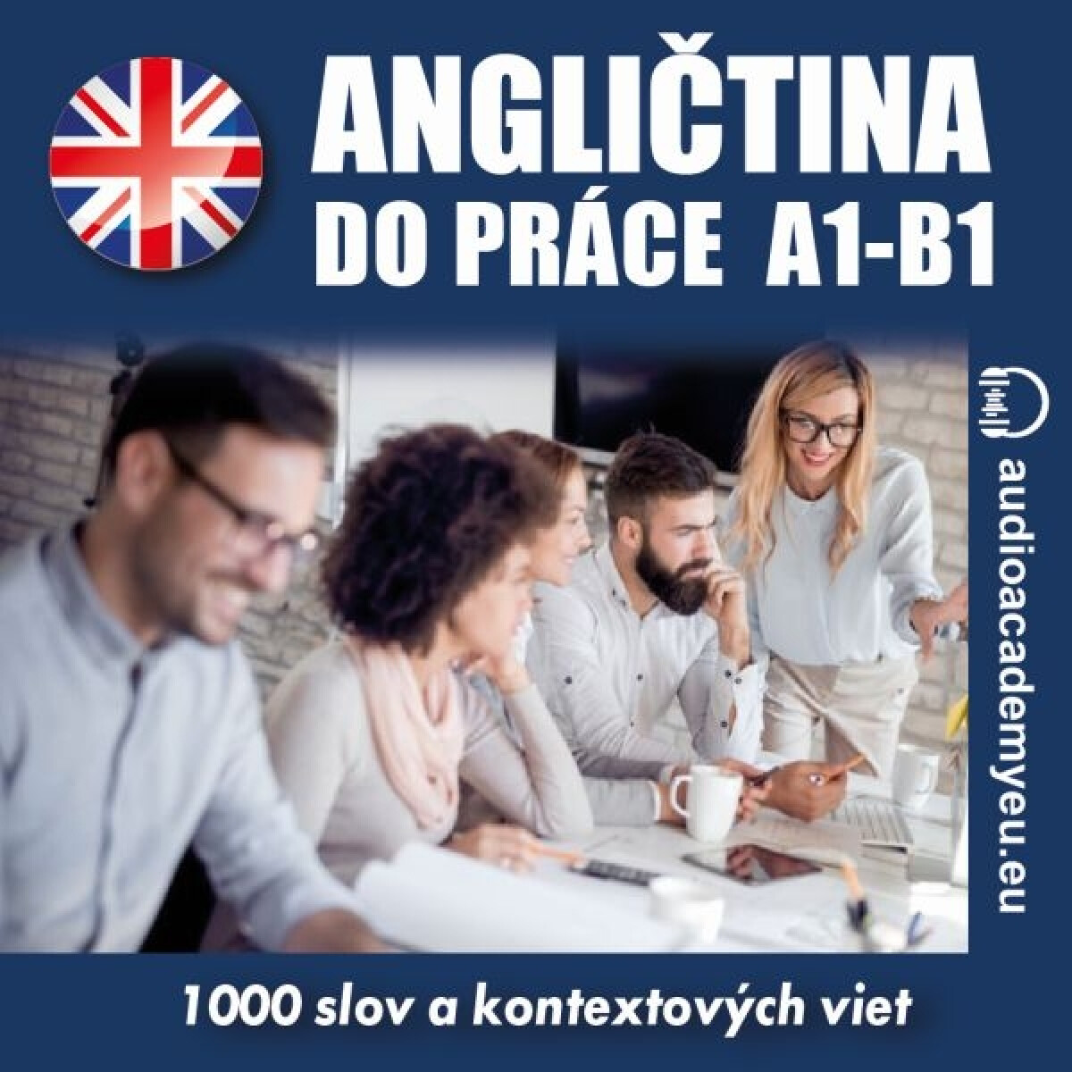 Angličtina do práce A1-B1 - audioacademyeu